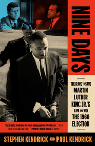 Nine Days (The Race to Save Martin Luther King Jr.'s Life and Win the 1960 Election) - 9781250155719 by Paul Kendrick, Stephen Kendrick, 9781250155719
