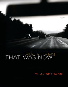 That Was Now, This Is Then (Poems) - 9781644450741 by Vijay Seshadri, 9781644450741