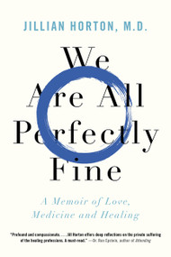 We Are All Perfectly Fine (A Memoir of Love, Medicine and Healing) - 9781443461641 by Dr. Jillian Horton, 9781443461641