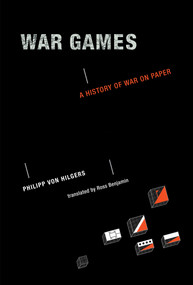 War Games (A History of War on Paper) by Philipp Von Hilgers, Ross Benjamin, 9780262538329