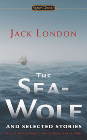 The Sea-Wolf and Selected Stories by Jack London, Ben Bova, Earle Labor, 9780451415851