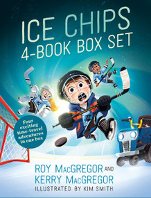 Ice Chips 1-4 paperback box set (Ice Chips and the Magical Rink; Ice Chips and the Haunted Hurricane; Ice Chips and the Invisible Puck; Ice Chips and the Stolen Puck) by Roy MacGregor, Kim Smith, Kerry MacGregor, 9781443461924