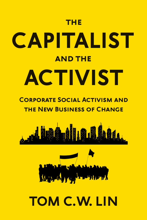 The Capitalist and the Activist (Corporate Social Activism and the New Business of Change) by Tom C. W. Lin, 9781523091997