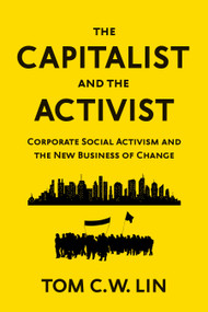 The Capitalist and the Activist (Corporate Social Activism and the New Business of Change) by Tom C. W. Lin, 9781523091997