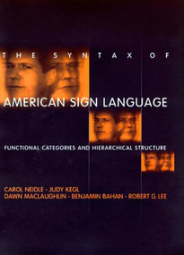 The Syntax of American Sign Language (Functional Categories and Hierarchical Structure) by Carol Neidle, Judy Kegl, Dawn Maclaughlin, Benjamin Bahan, Robert G. Lee, 9780262512213