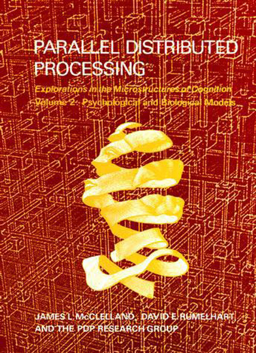 Parallel Distributed Processing, Volume 2 (Explorations in the Microstructure of Cognition: Psychological and Biological Models) by James L. Mcclelland, David E. Rumelhart, PDP Research Group, 9780262631105