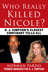 Who Really Killed Nicole? (O. J. Simpson's Closest Confidant Tells All) by Norman Pardo, 9781510768451