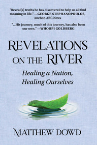 Revelations on the River (Healing a Nation, Healing Ourselves) by Matthew Dowd, 9781510768635
