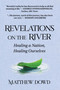 Revelations on the River (Healing a Nation, Healing Ourselves) by Matthew Dowd, 9781510768635