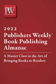 Publishers Weekly Book Publishing Almanac 2022 (A Master Class in the Art of Bringing Books to Readers) by Publishers Weekly, 9781510768819