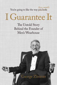 I Guarantee It (The Untold Story behind the Founder of Men's Wearhouse) by George Zimmer, 9781582708416