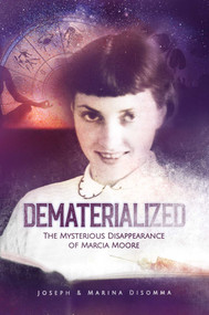 Dematerialized (The Mysterious Disappearance of Marcia Moore) by Joseph DiSomma, Marina DiSomma, 9781637580769