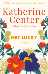 Get Lucky (A Novel) by Katherine Center, 9780345507914