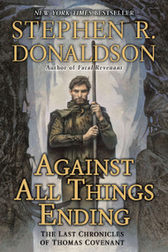 Against All Things Ending (The Last Chronicles of Thomas Covenant) by Stephen R. Donaldson, 9780441020812