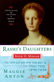 Rashi's Daughters, Book II: Miriam (A Novel of Love and the Talmud in Medieval France) by Maggie Anton, 9780452288638