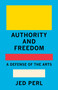 Authority and Freedom (A Defense of the Arts) by Jed Perl, 9780593320051