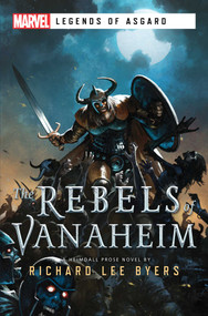 The Rebels of Vanaheim (A Marvel Legends of Asgard Novel) by Richard Lee Byers, 9781839080784