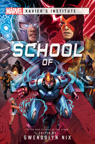 School of X (A Marvel: Xavier's Institute Anthology) by Gwendolyn Nix, Jaleigh Johnson, Robbie MacNiven, Cath Lauria, Amanda Bridgeman, Pat Shand, Neil Kleid, Carrie Harris, 9781839081064