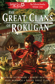The Great Clans of Rokugan (Legend of the Five Rings: The Collected Novellas, Vol. 1) by Katrina Ostrander, Robert Denton III, Mari Murdock, Daniel Lovat Clark, 9781839081200