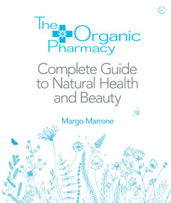 The Organic Pharmacy Complete Guide to Natural Health and Beauty by Margo Marrone, 9781844837861