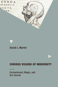 Curious Visions of Modernity (Enchantment, Magic, and the Sacred) by David L. Martin, 9780262529464