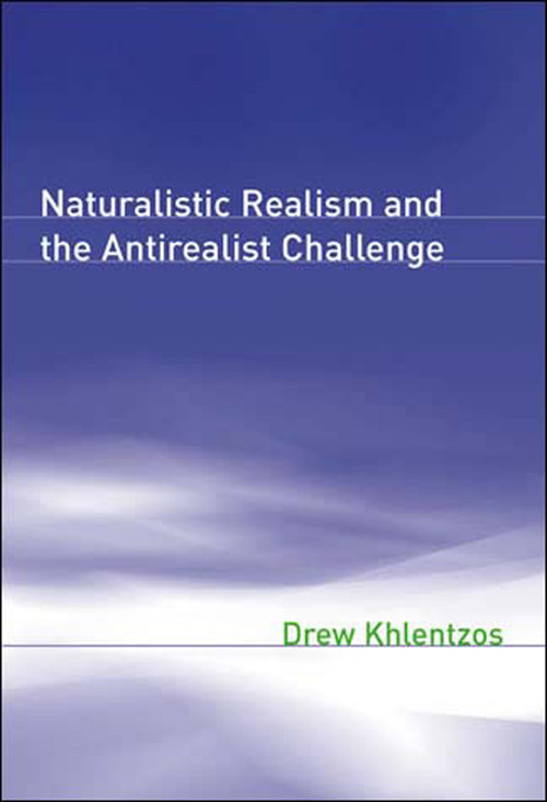 Naturalistic Realism and the Antirealist Challenge by Drew Khlentzos, 9780262612098