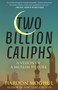 Two Billion Caliphs (A Vision of a Muslim Future) by Haroon Moghul, 9780807024652