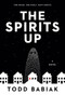 The Spirits Up (A Novel) by Todd Babiak, 9780771096242