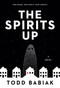 The Spirits Up (A Novel) by Todd Babiak, 9780771096242