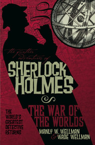 The Further Adventures of Sherlock Holmes: War of the Worlds by Manly Wade Wellman, Wade Wellman, 9781848564916