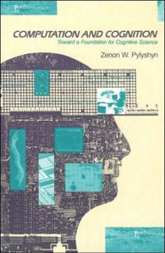 Computation and Cognition (Toward a Foundation for Cognitive Science) by Zenon W. Pylyshyn, 9780262660587