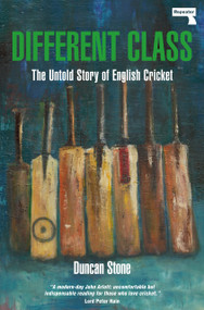 Different Class (The Untold Story of English Cricket) by Duncan Stone, 9781913462802