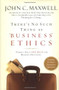 There's No Such Thing as "Business" Ethics (There's Only One Rule for Making Decisions) by John C. Maxwell, 9780446532297