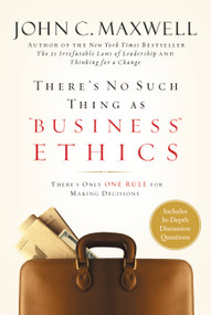 There's No Such Thing as "Business" Ethics (There's Only One Rule for Making Decisions) by John C. Maxwell, 9780446532297