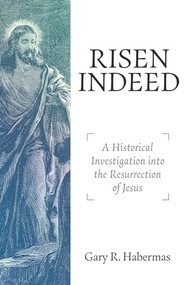 Risen Indeed (A Historical Investigation Into the Resurrection of Jesus) by Gary R. Habermas, 9781683595496
