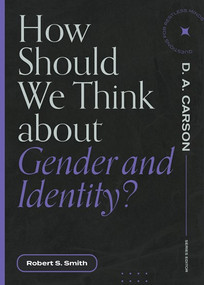 How Should We Think About Gender and Identity? by Robert S. Smith, D. A. Carson, 9781683595151
