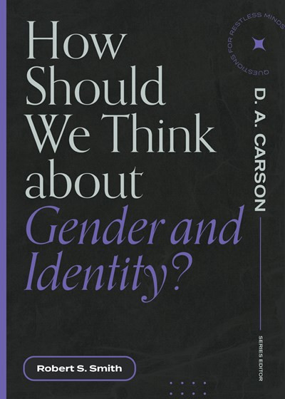 How Should We Think About Gender and Identity? by Robert S. Smith, D. A. Carson, 9781683595151