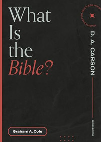 What Is the Bible? by Graham A. Cole, D. A. Carson, 9781683595137