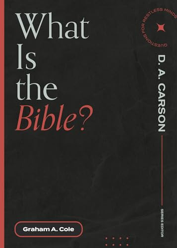 What Is the Bible? by Graham A. Cole, D. A. Carson, 9781683595137