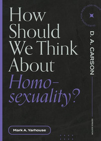How Should We Think About Homosexuality? by Mark A. Yarhouse, D. A. Carson, 9781683595236