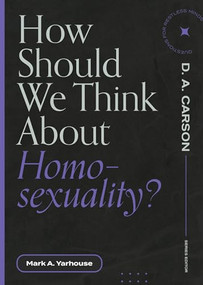 How Should We Think about Homosexuality? by Mark A. Yarhouse, D. A. Carson, 9781683595236