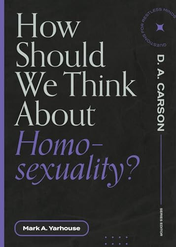 How Should We Think about Homosexuality? by Mark A. Yarhouse, D. A. Carson, 9781683595236
