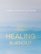 Healing Burnout (A Guided Journal for Finding Peace and Purpose) by Charlene Rymsha LCSW, 9781631068188