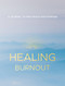 Healing Burnout (A Journal to Find Peace and Purpose) by Charlene Rymsha LCSW, 9781631068188
