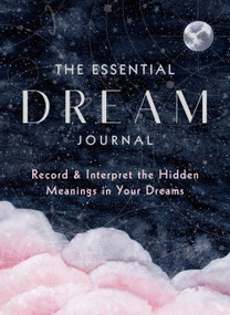 The Essential Dream Journal (Record & Interpret the Hidden Meanings in Your Dreams) by Editors of Rock Point, 9781631068201