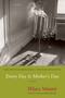 Every Day Is Mother's Day by Hilary Mantel, 9780312668037