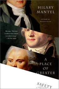 A Place of Greater Safety (A Novel) by Hilary Mantel, 9780312426392