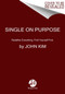 Single On Purpose (Redefine Everything. Find Yourself First.) - 9780062980748 by John Kim, 9780062980748