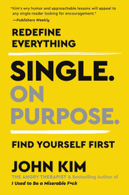 Single On Purpose (Redefine Everything. Find Yourself First.) - 9780062980748 by John Kim, 9780062980748