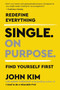 Single On Purpose (Redefine Everything. Find Yourself First.) - 9780062980748 by John Kim, 9780062980748